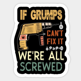 if grumps cant fix it..we are all screwed..fathers day gift Sticker